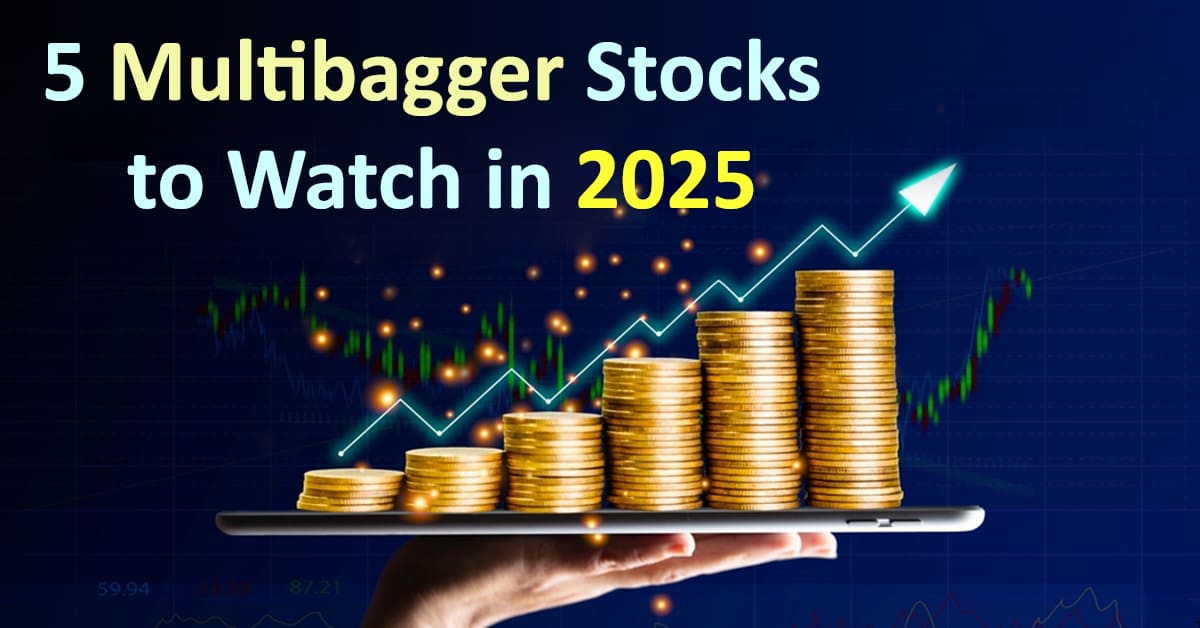 5 Multibagger Stocks to Watch in 2025