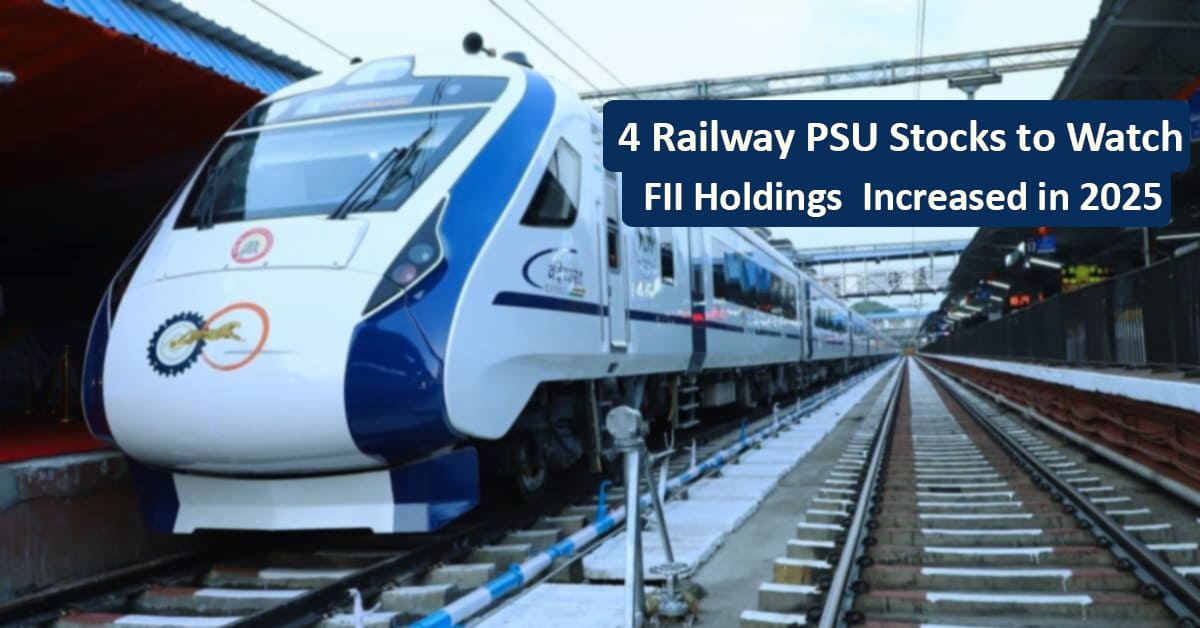 FII Holdings Increased in 2025 - Indian Railway Stocks to Watch