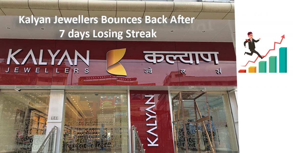 Kalyan Jewellers Bounces Back After 7 days Losing Streak