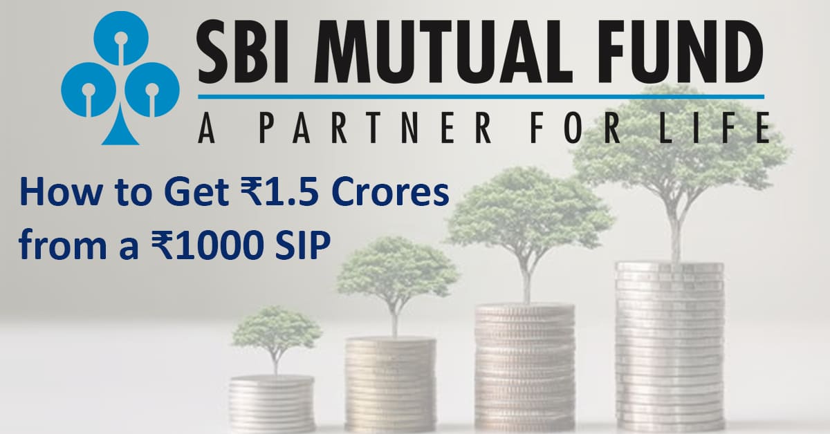 SBI Mutual Fund How to Get 1.5 Crores from a 1000 SIP