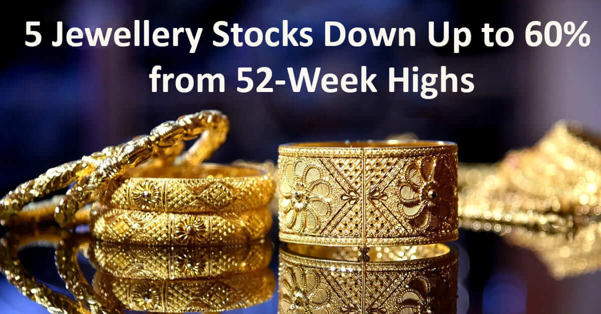 5 Jewellery Stocks Down Up to 60% from 52 Week High