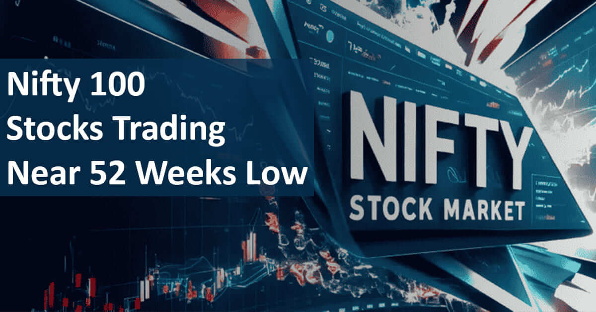 Nifty 100 Stocks Trading Near 52 Weeks Low